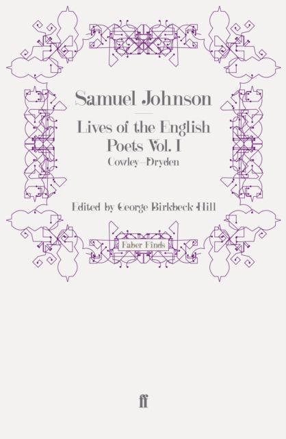 Lives of the English Poets Vol. I : Cowley-Dryden