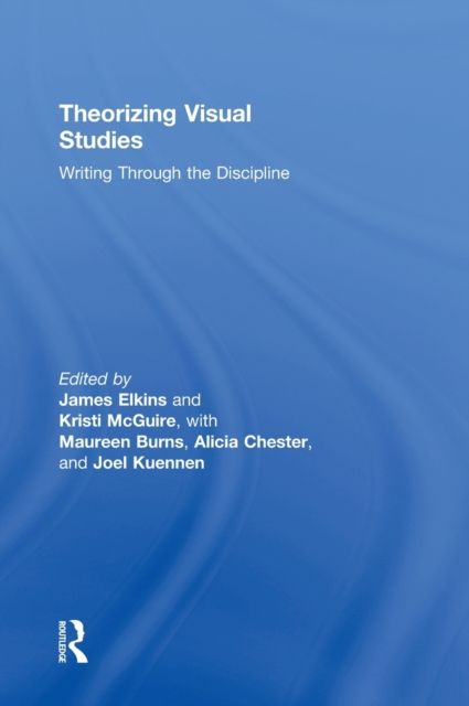 Theorizing Visual Studies : Writing Through the Discipline