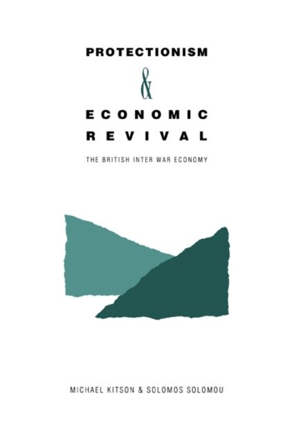 Protectionism and Economic Revival : The British Inter-war Economy
