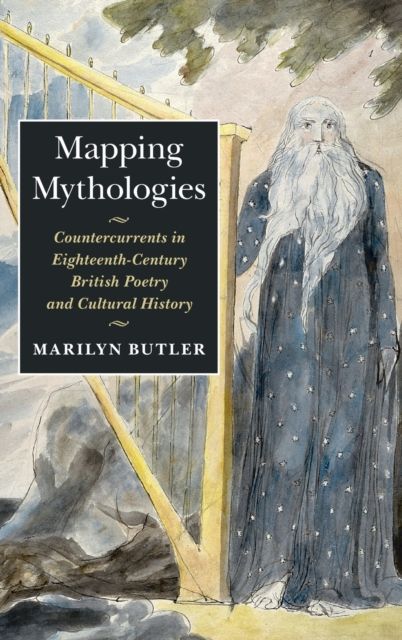 Mapping Mythologies : Countercurrents in Eighteenth-Century British Poetry and Cultural History