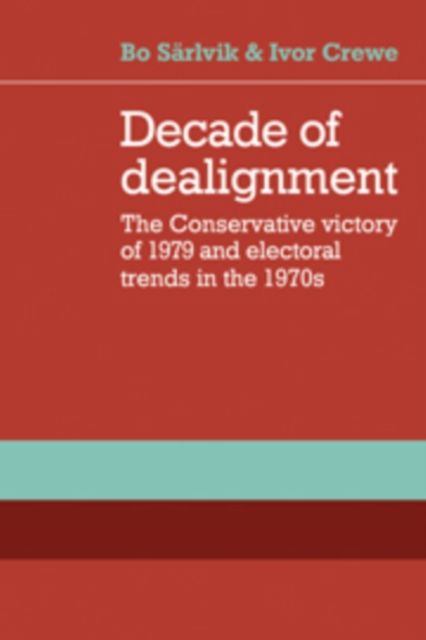 Decade of Dealignment : The Conservative Victory of 1979 and Electoral Trends in the 1970s