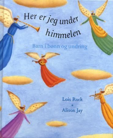 Her er jeg under himmelen : barn i bønn og undring