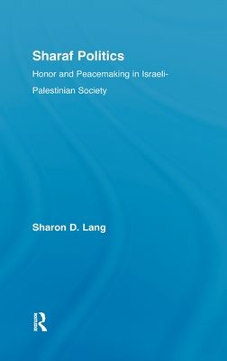 Sharaf Politics : Honor and Peacemaking in Israeli-Palestinian Society