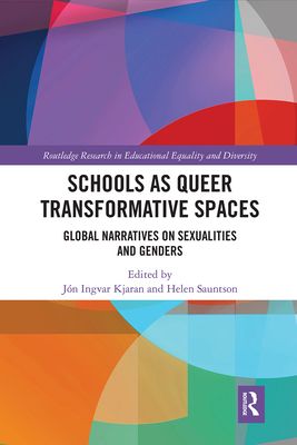 Schools as Queer Transformative Spaces : Global Narratives on Sexualities and Gender
