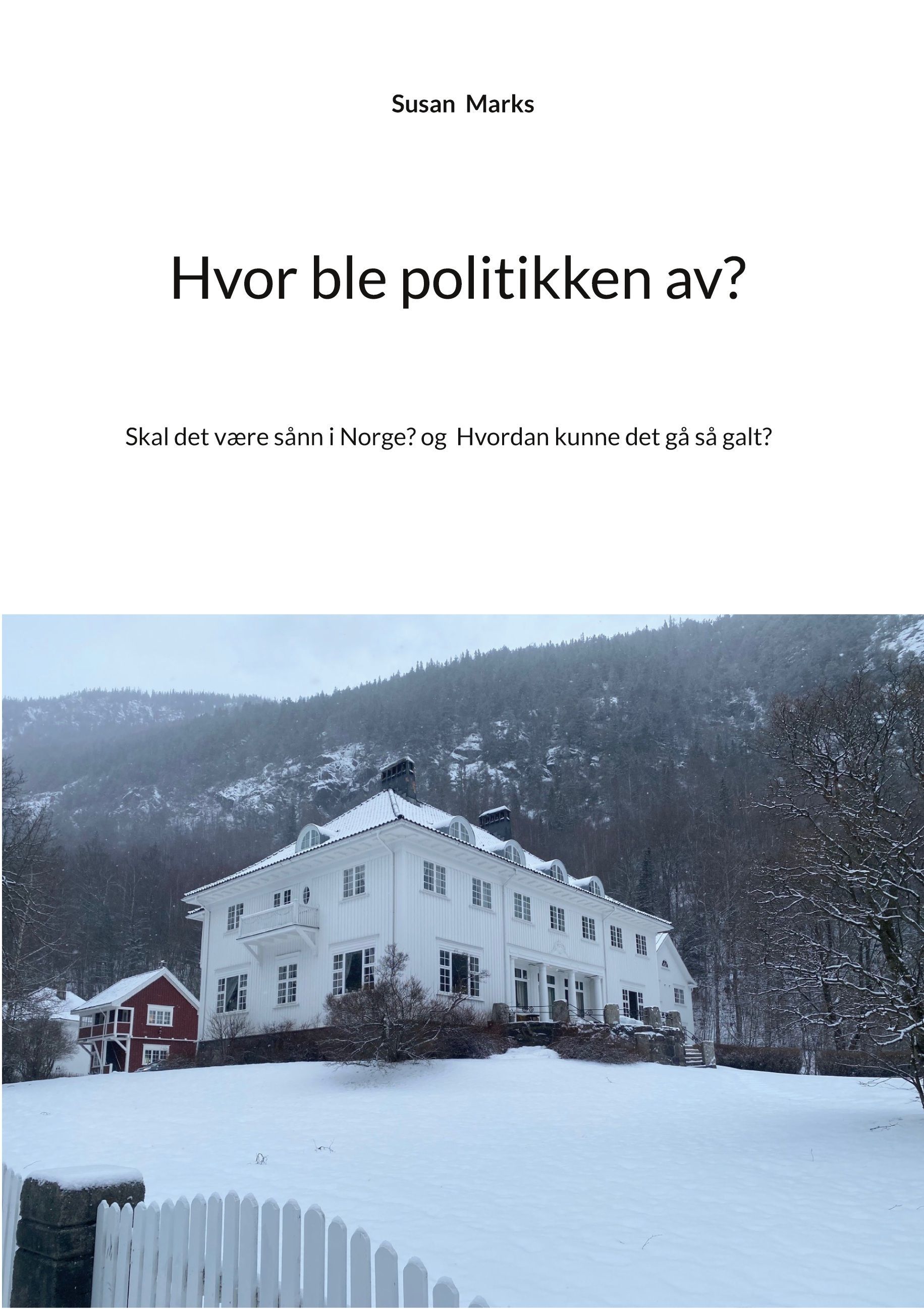 Forsidebilde av Hvor ble politikken av? : skal det være sånn i Norge? : og hvordan kunne det gå så galt?