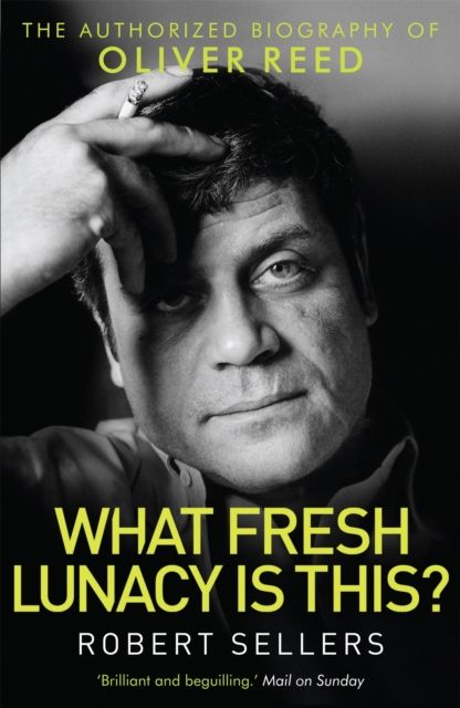 What fresh lunacy is this? : the authorized biography of Oliver Reed