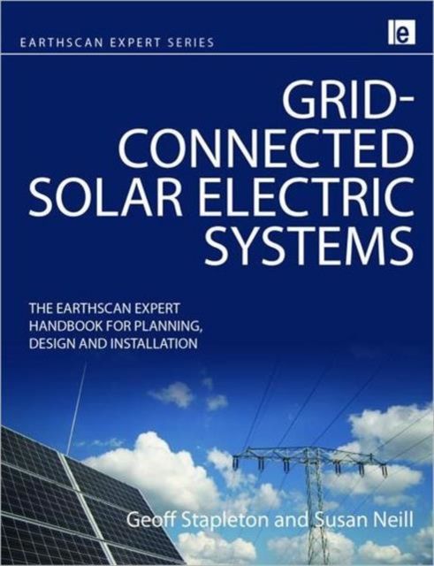 Grid-connected Solar Electric Systems : The Earthscan Expert Handbook for Planning, Design and Installation