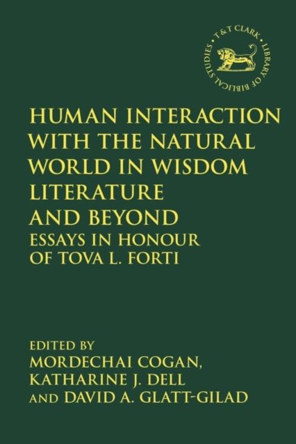 Human Interaction with the Natural World in Wisdom Literature and Beyond : Essays in Honour of Tova L. Forti