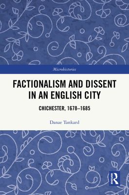 Factionalism and Dissent in an English City : Chichester, 1678-1685