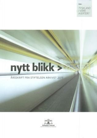 Nytt blikk : årsskrift fra Stiftelsen Arkivet 2011 : tema: Tyskland i våre hjerter?