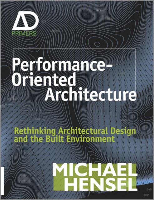 Performance-Oriented Architecture : Rethinking Architectural Design and the Built Environment