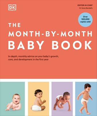 The Month-by-Month Baby Book : In-depth, Monthly Advice on Your Baby’s Growth, Care, and Development in the First Year