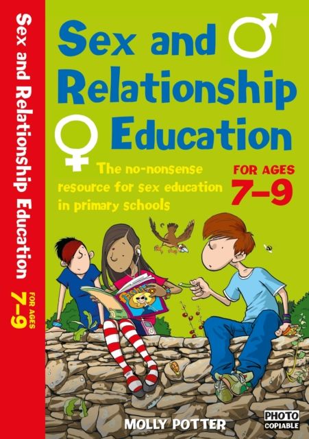 Sex and Relationships Education 7-9 : The no nonsense guide to sex education for all primary teachers