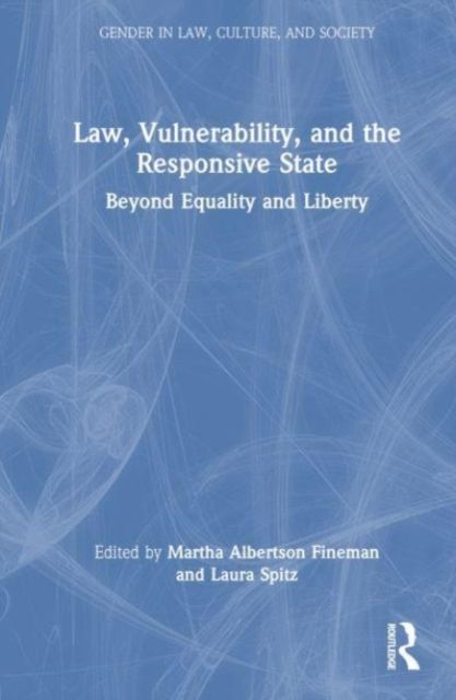 Law, Vulnerability, and the Responsive State : Beyond Equality and Liberty
