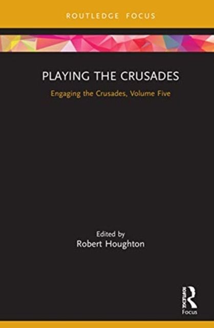 Playing the Crusades : Engaging the Crusades, Volume Five