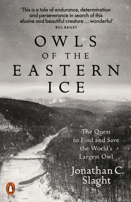 Owls of the Eastern Ice : The Quest to Find and Save the World's Largest Owl