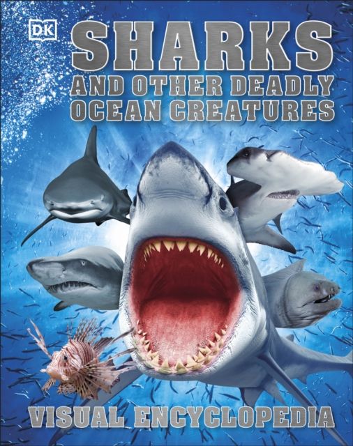 Sharks and Other Deadly Ocean Creatures : Visual Encyclopedia