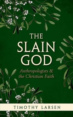 The Slain God : Anthropologists and the Christian Faith