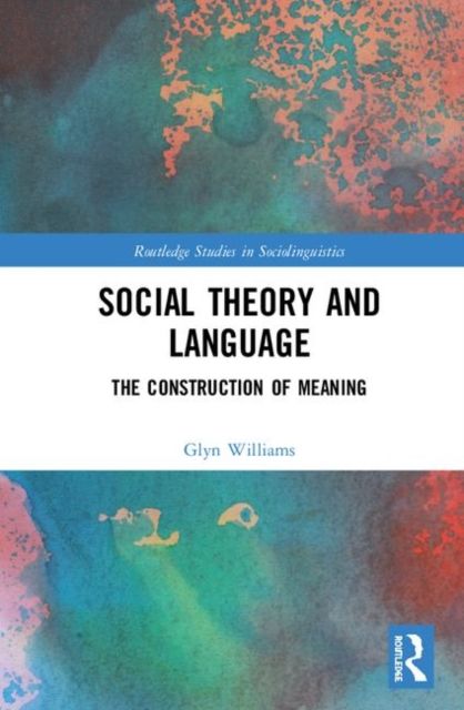 Social Theory and Language : The Construction of Meaning