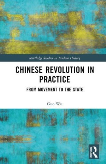 Chinese Revolution in Practice : From Movement to the State