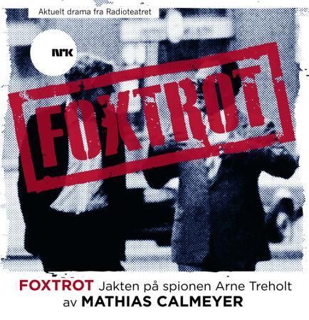 Foxtrot : jakten på spionen Arne Treholt