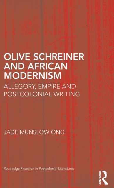 Olive Schreiner and African Modernism : Allegory, Empire and Postcolonial Writing
