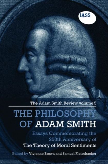 The Philosophy of Adam Smith : The Adam Smith Review, Volume 5: Essays Commemorating the 250th Anniversary of The Theory of Moral Sentiments