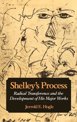 Shelley's Process : Radical Transference and the Development of his Major Works