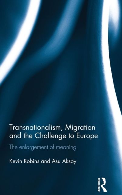 Transnationalism, Migration and the Challenge to Europe : The Enlargement of Meaning