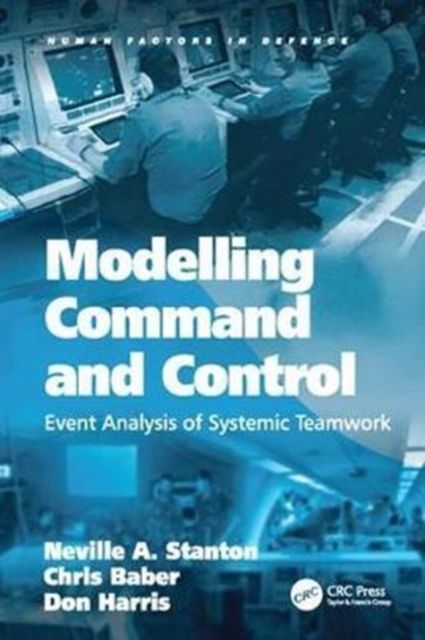 Modelling Command and Control : Event Analysis of Systemic Teamwork