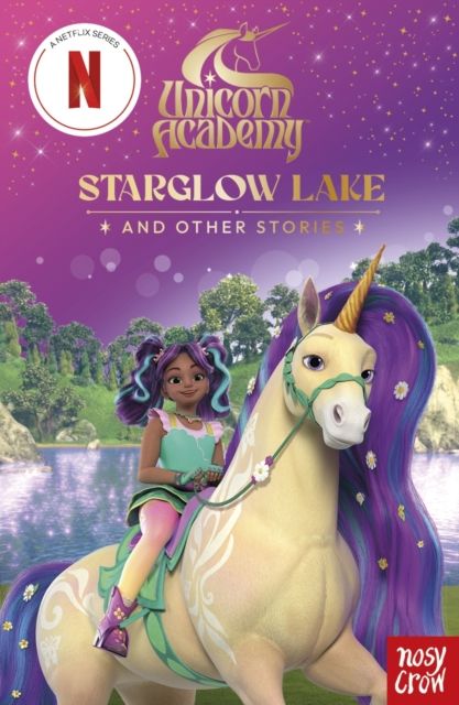 Unicorn Academy: Starglow Lake and other stories : An illustrated first chapter book for fans of the hit Netflix show
