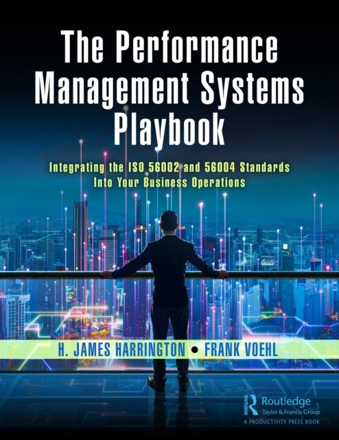 The Performance Management Systems Playbook : Integrating the ISO 56002 and 56004 Standards Into Your Business Operations