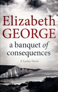 A Banquet of Consequences : An Inspector Lynley Novel: 19