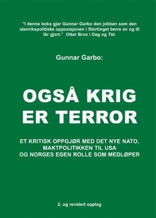 Også krig er terror : et kritisk oppgjør med det nye NATO, maktpolitikken til USA og Norges rolle som medløper