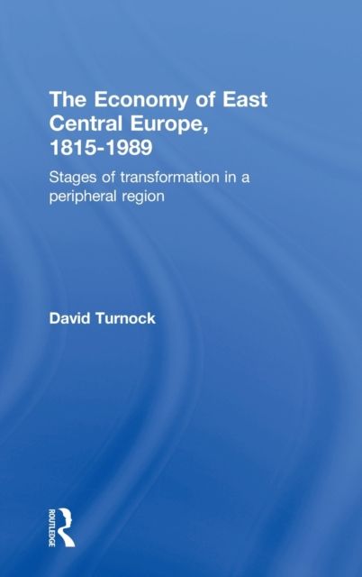 The Economy of East Central Europe, 1815-1989 : Stages of Transformation in a Peripheral Region