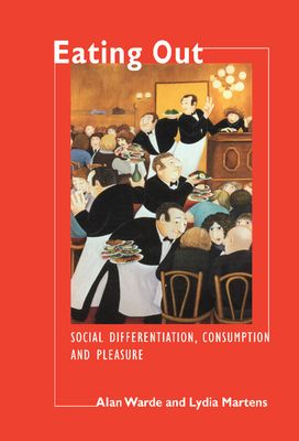 Eating Out : Social Differentiation, Consumption and Pleasure