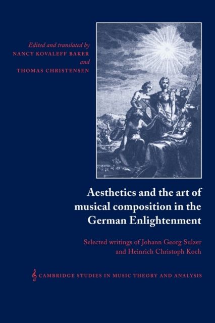 Aesthetics and the Art of Musical Composition in the German Enlightenment : Selected Writings of Johann Georg Sulzer and Heinrich Christoph Koch
