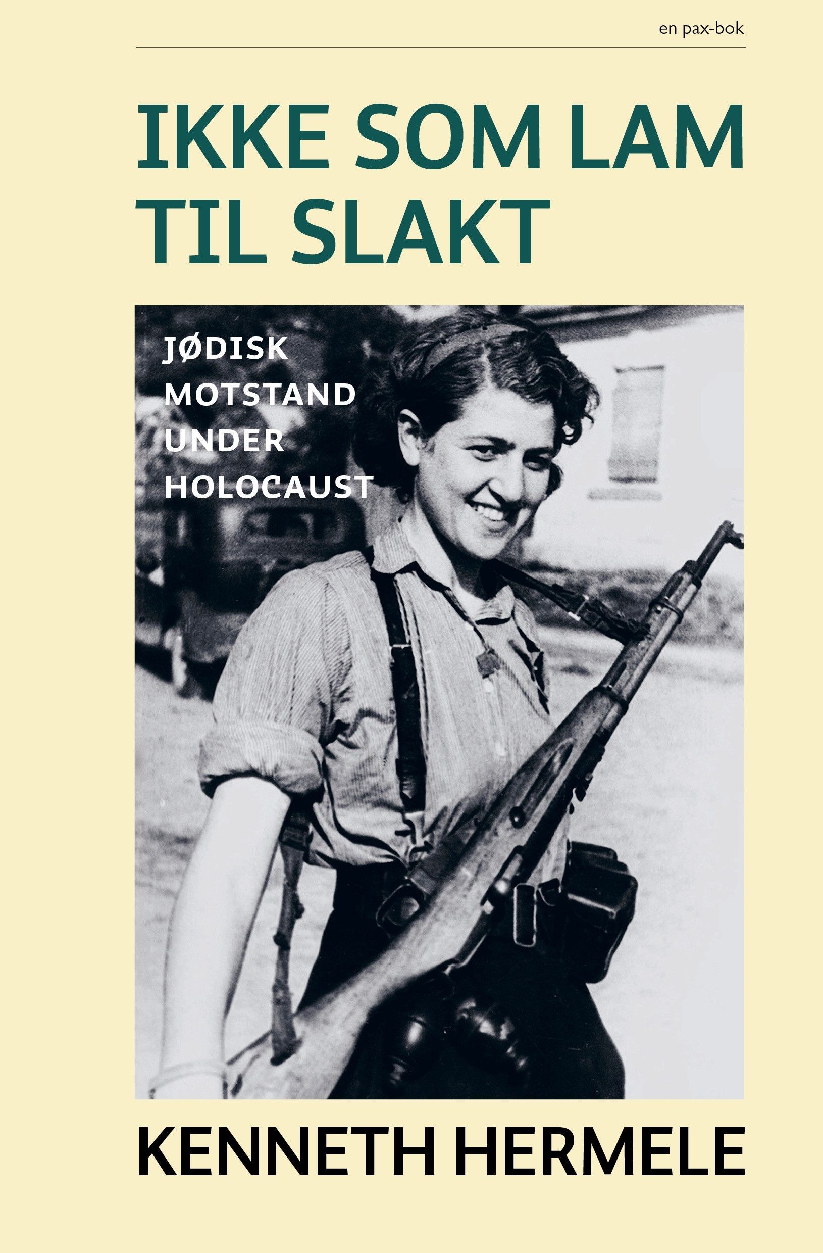 Ikke som lam til slakt : jødisk motstand under Holocaust