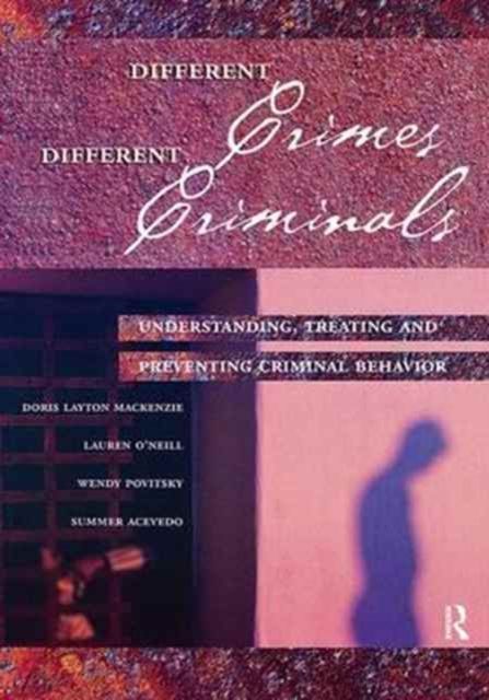 Different Crimes, Different Criminals : Understanding, Treating and Preventing Criminal Behavior