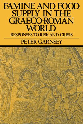 Famine and Food Supply in the Graeco-Roman World : Responses to Risk and Crisis