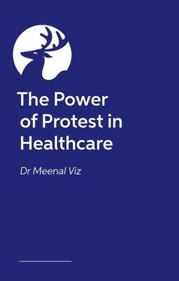 The Power of Protest in Healthcare : Lessons From a Doctor’s Journey to Activism