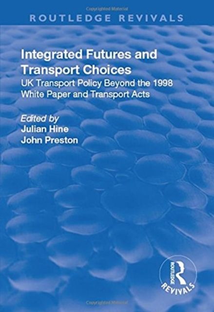 Integrated Futures and Transport Choices : UK Transport Policy Beyond the 1998 White Paper and Transport Acts