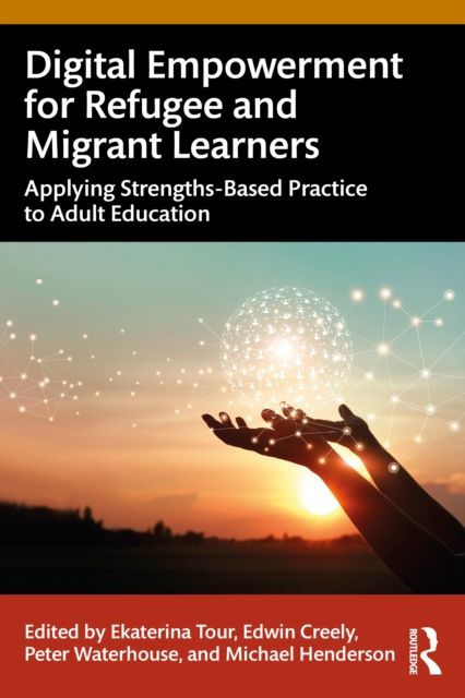 Digital Empowerment for Refugee and Migrant Learners : Applying Strengths-Based Practice to Adult Education