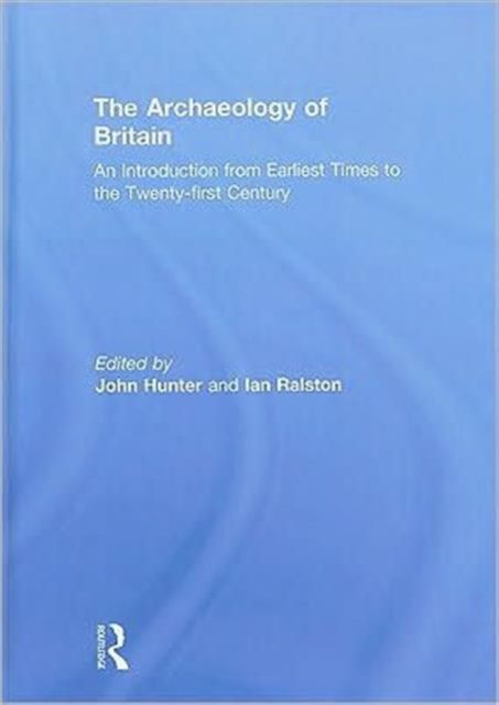 The Archaeology of Britain : An Introduction from Earliest Times to the Twenty-First Century