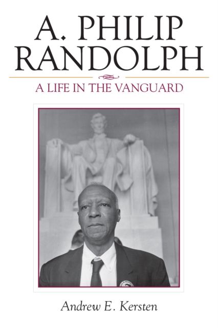 A. Philip Randolph : A Life in the Vanguard