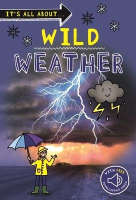 It's all about... Wild Weather : Everything you want to know about our weather in one amazing book