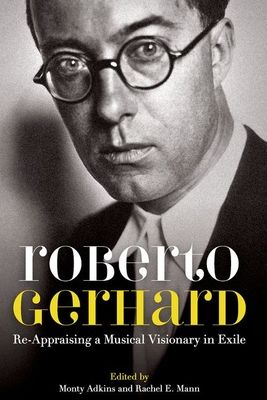 Roberto Gerhard : Re-Appraising a Musical Visionary in Exile