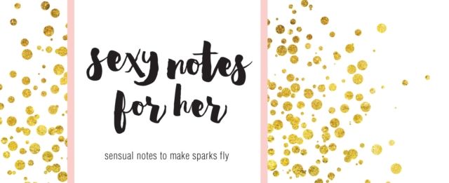 Sexy Notes for Her : Sensual Notes to Make Sparks Fly