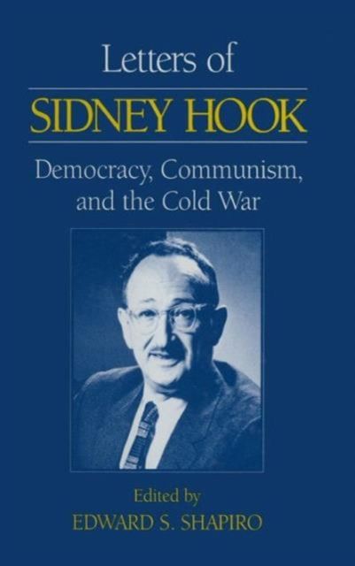 Letters of Sidney Hook : Democracy, Communism and the Cold War
