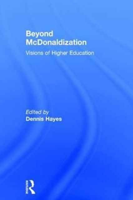 Beyond McDonaldization : Visions of Higher Education
